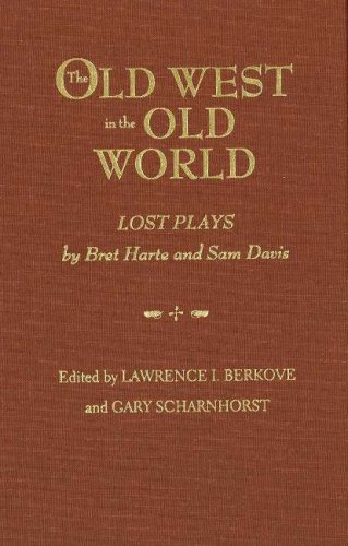 The Old West in the Old World: Lost Plays by Bret Harte and Sam Davis