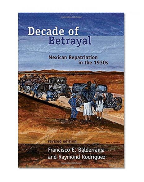 Decade of Betrayal: Mexican Repatriation in the 1930s