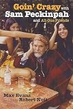 Goin' Crazy with Sam Peckinpah and All Our Friends