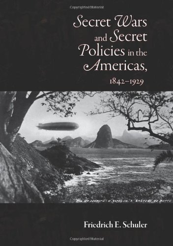 Secret Wars and Secret Policies in the Americas, 1842-1929