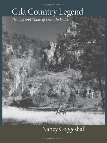Gila Country Legend: The Life and Times of Quentin Hulse
