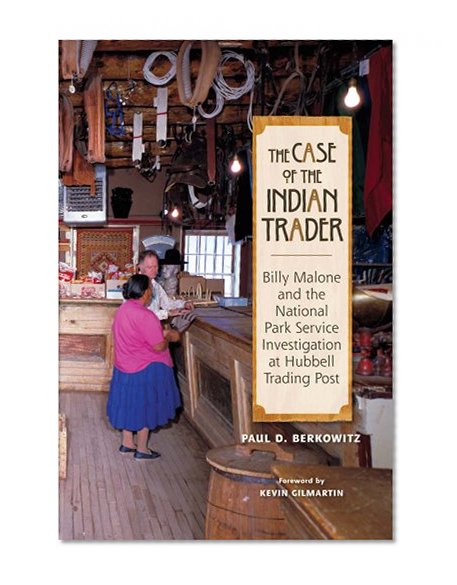 The Case of the Indian Trader: Billy Malone and the National Park Service Investigation at Hubbell Trading Post