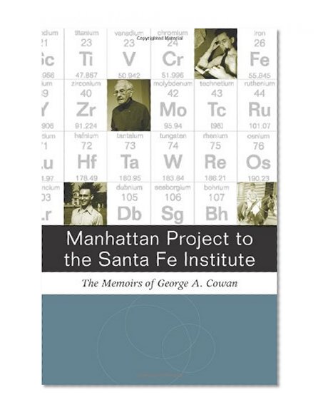 Manhattan Project to the Santa Fe Institute: The Memoirs of George A. Cowan