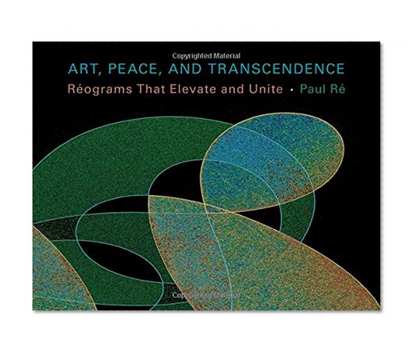 Art, Peace, and Transcendence: Réograms That Elevate and Unite