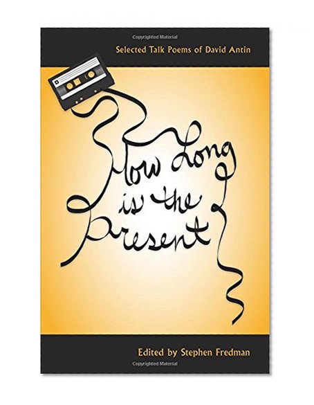 How Long Is the Present: Selected Talk Poems of David Antin (Recencies Series: Research and Recovery in Twentieth-Century American Poetics)