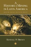 A History of Mining in Latin America: From the Colonial Era to the Present (Di Logos)