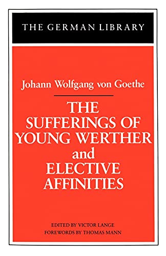 The Sufferings of Young Werther and Elective Affinities: Johann Wolfgang von Goethe (German Library)