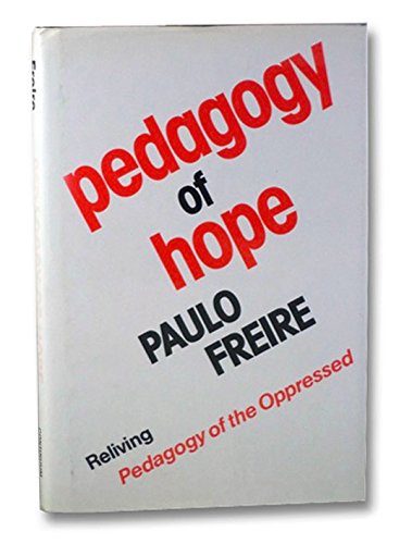 Pedagogy of Hope: Reliving Pedagogy of the Oppressed