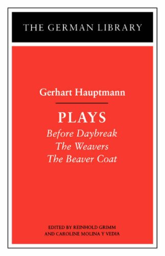 Book Cover Gerhart Hauptmann: Plays (Before Daybreak; The Weavers; The Beaver Coat) [German Library]