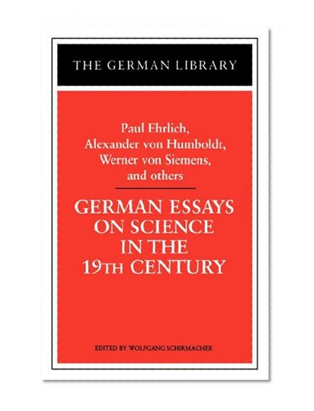 German Essays on Science in the 19th Century: Paul Ehrlich, Alexander von Humboldt, Werner Von Sieme (German Library)