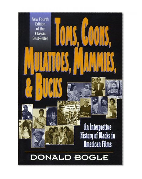 Toms, Coons, Mulattoes, Mammies, and Bucks: An Interpretive History of Blacks in American Films, Fourth Edition