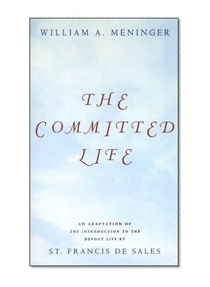 Committed Life: An Adaptation of The Introduction to the Devout Life by St. Francis de Sales