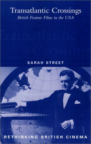 Transatlantic Crossings: British Feature Films in the USA (Rethinking British Cinema)