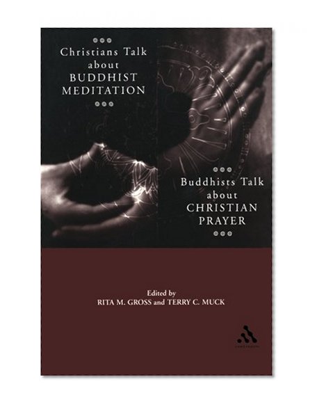 Christians Talk about Buddhist Meditation, Buddhists Talk About Christian Prayer