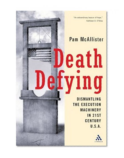 Death Defying: Dismantling the Execution Machinery in 21st Century U.S.A.