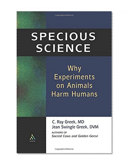 Specious Science: Why Experiments on Animals Harm Humans