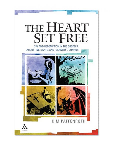 The Heart Set Free: Sin and Redemption in the Gospels, Augustine, Dante, and Flannery O'Connor