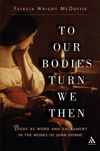 To Our Bodies Turn We Then: Body as Word and Sacrament in the Works of John Donne