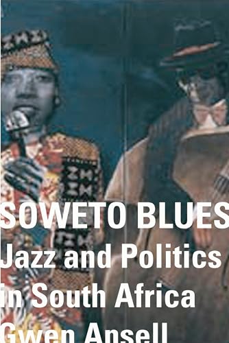 SOWETO BLUES: Jazz, Popular Music & Politics in South Africa