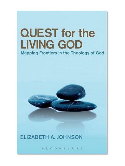 Quest for the Living God: Mapping Frontiers in the Theology of God