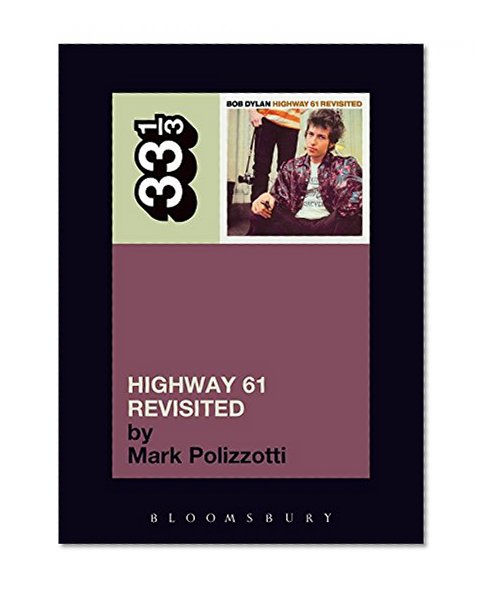 Bob Dylan's Highway 61 Revisited (33 1/3)