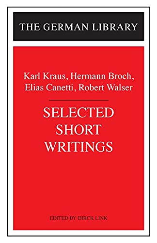 Selected Short Writings: Karl Kraus, Hermann Broch, Elias Canetti, Robert Walser (German Library)