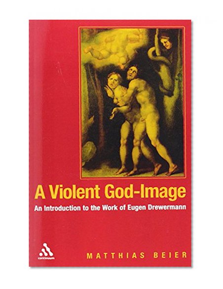 A Violent God-Image: An Introduction to the Work of Eugen Drewermann