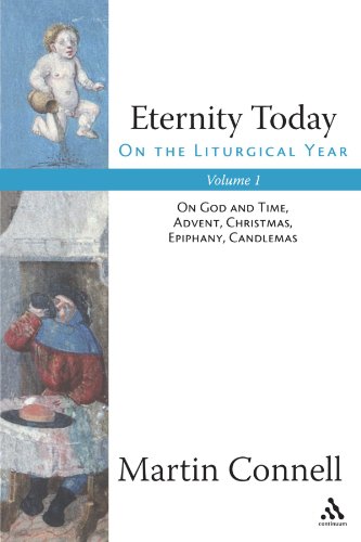 Eternity Today, Vol. 1: On the Liturgical Year: On God and Time, Advent, Christmas, Epiphany, Candlemas