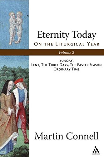Eternity Today, Vol. 2: On the Liturgical Year: Sunday, Lent, The Three Days, The Easter Season, Ordinary Time