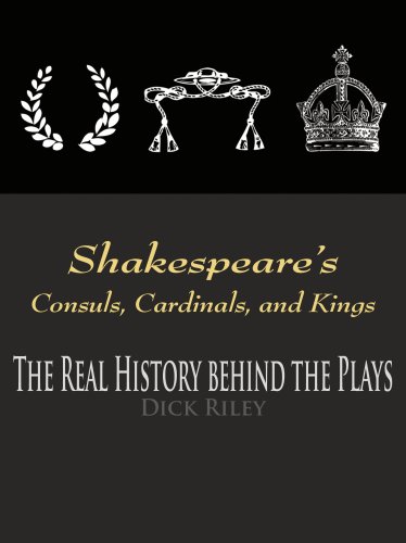 Shakespeare's Consuls, Cardinals, and Kings: The Real History Behind the Plays