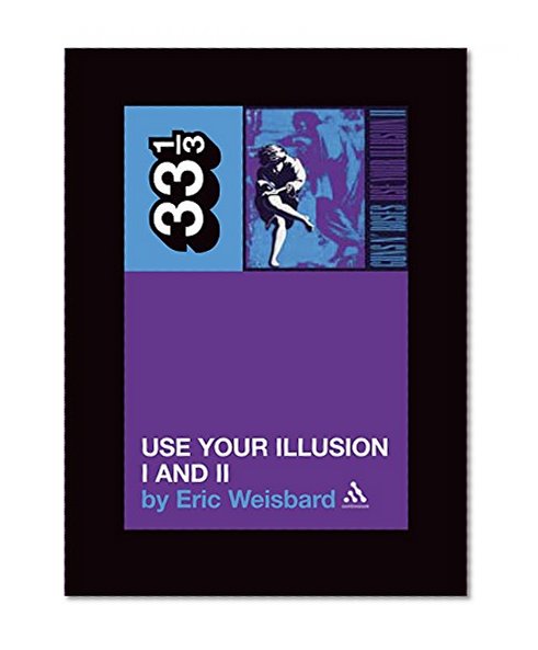 Guns N Roses' Use Your Illusion I And II (33 1/3)