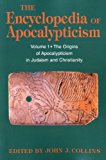 The Encyclopedia of Apocalypticism: Volume 1: The Origins of Apocalypticism in Judaism and Christianity