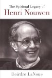The Spiritual Legacy of Henri Nouwen