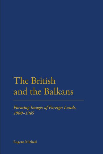 The British and the Balkans: Forming Images of Foreign Lands, 1900-1950