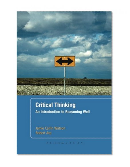 Critical Thinking: An Introduction to Reasoning Well