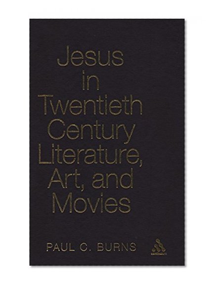 Jesus in Twentieth Century Literature, Art, and Movies (Ubc Studies in Religion)