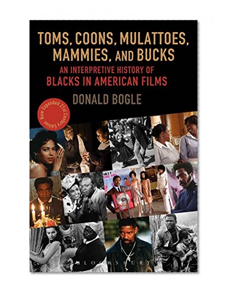 Toms, Coons, Mulattoes, Mammies, and Bucks: An Interpretive History of Blacks in American Films, Updated and Expanded 5th Edition