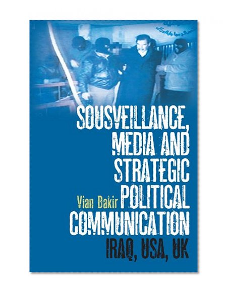 Sousveillance, Media and Strategic Political Communication: Iraq, USA, UK
