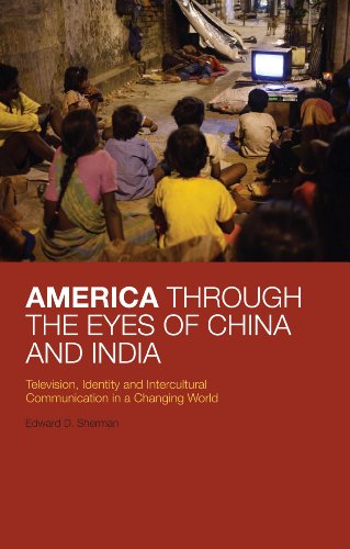 America Through the Eyes of China and India: Television, Identity, and Intercultural Communication in a Changing World
