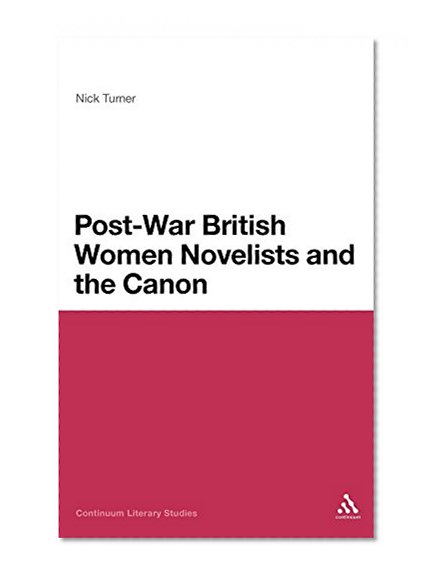 Post-War British Women Novelists and the Canon (Continuum Literary Studies)