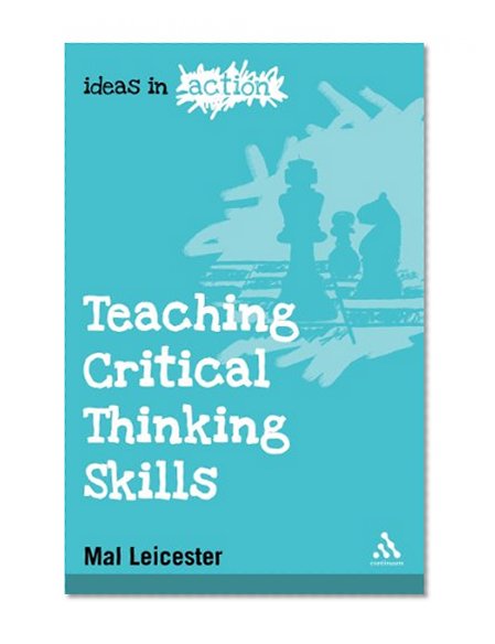 Teaching Critical Thinking Skills (Ideas in Action)