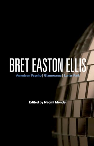 Bret Easton Ellis: American Psycho, Glamorama, Lunar Park (Bloomsbury Studies in Contemporary North American Fiction)