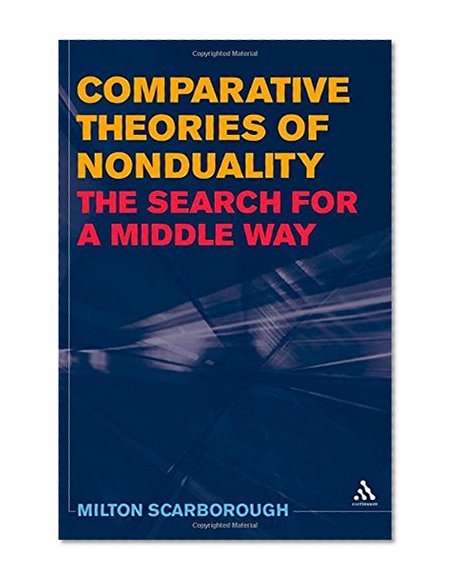 Comparative Theories of Nonduality: The Search for a Middle Way