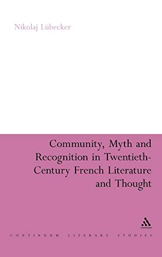 Community, Myth and Recognition in Twentieth-Century French Literature and Thought (Continuum Literary Studies)