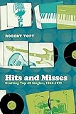 Hits and Misses: Crafting Top 40 Singles, 1963-1971