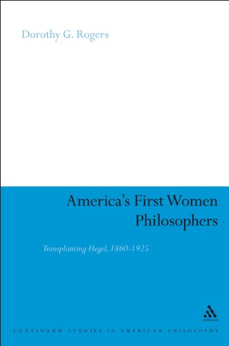 America's First Women Philosophers: Transplanting Hegel, 1860-1925 (Continuum Studies in American Philosophy)