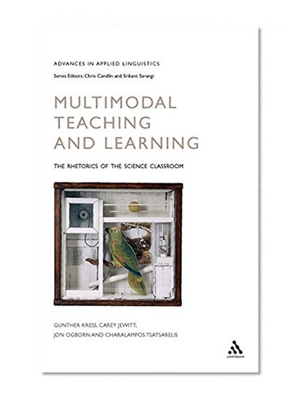 Multimodal Teaching and Learning: The Rhetorics of the Science Classroom (Advances In Applied Linguistics)