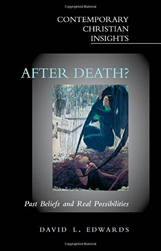After Death?: Past Beliefs and Real Possibilities (Contemporary Christian Insights)