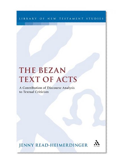 The Bezan Text of Acts: A Contribution of Discourse Analysis to Textual Criticism (Library of New Testament Studies)