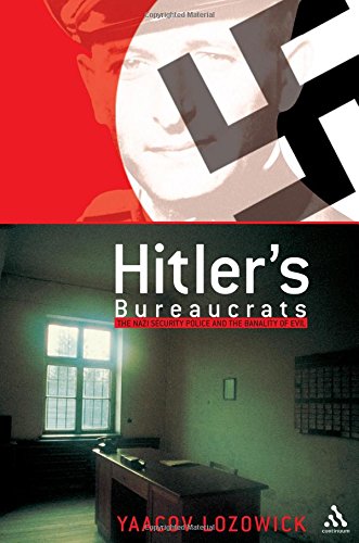 Hitler's Bureaucrats: The Nazi Security Police and the Banality of Evil